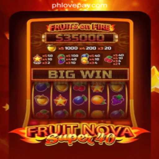 Exploring the Excitement of FruitNovaSuper40 at PHLOVE Online Casino Philippines
