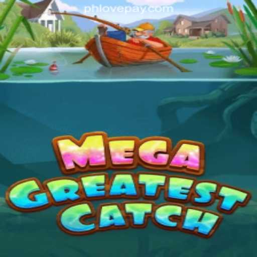 Discover MegaGreatestCatch: An Exciting New Addition to PHLOVE Online Casino Philippines